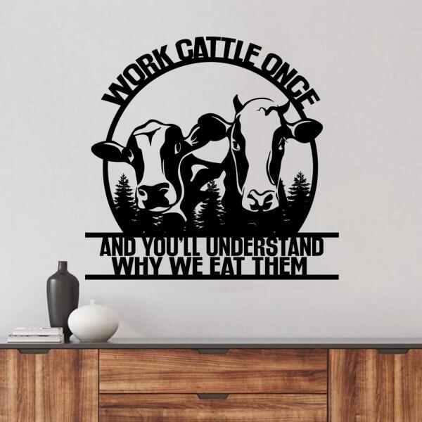 Personalized Cow Metal Monogram Sign - Work Cattle Once And You'll Understand Why We Eat Them