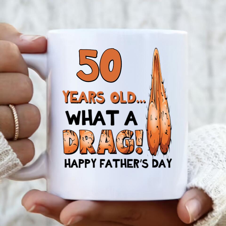 Personalized Father Coffee Mug - Gift Idea For Father's Day - 50 Years Old, What A Drag, Happy Father's Day