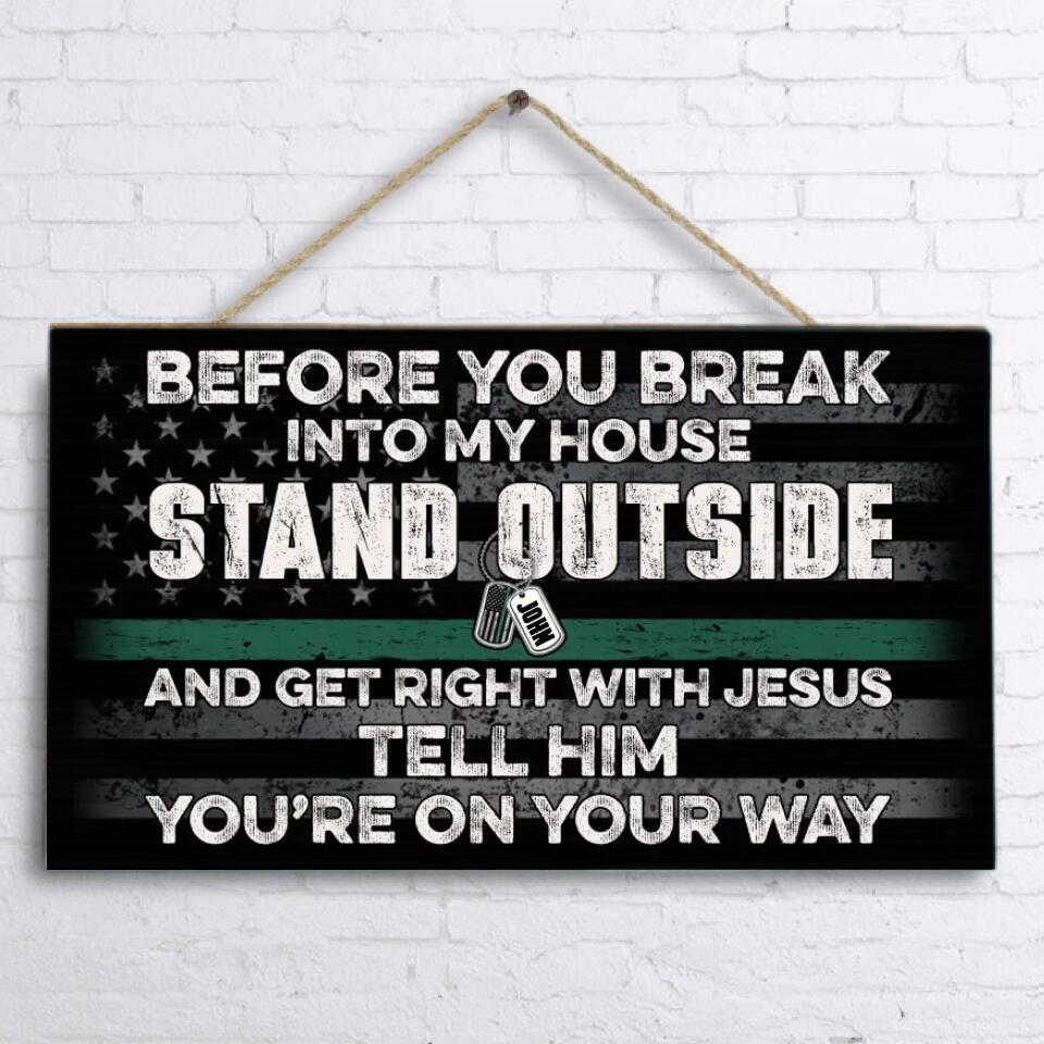 Personalized Rectangle Wooden Sign - Best Gift Idea For Home Decor - Before You Break Into My House Stand Outside And Get Right With Jesus