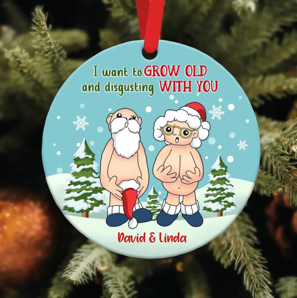 Personalized Circle Wooden Ornament - Gift Idea For Xmas - I Want To Grow Old And Disgusting With You