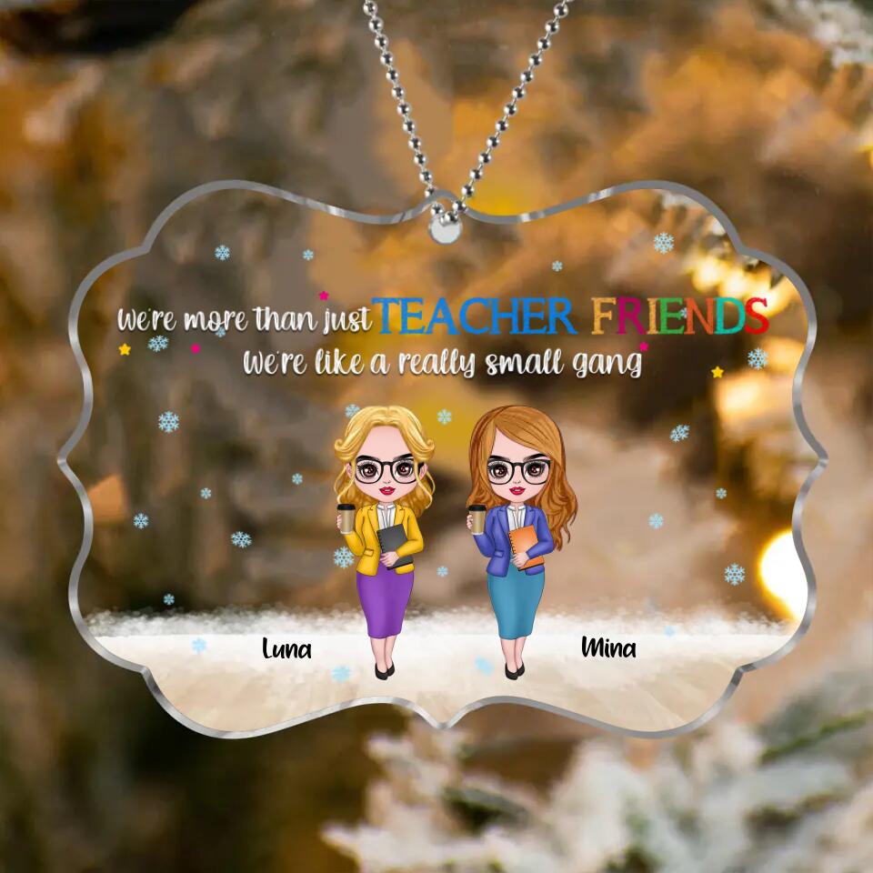 Personalized Teacher Friends Rectangle Acrylic Ornament - Gift Idea For Teachers/Friends - Up to 12 Teachers - We're More Than Just Teacher Friends We're Like A Really Small Gang