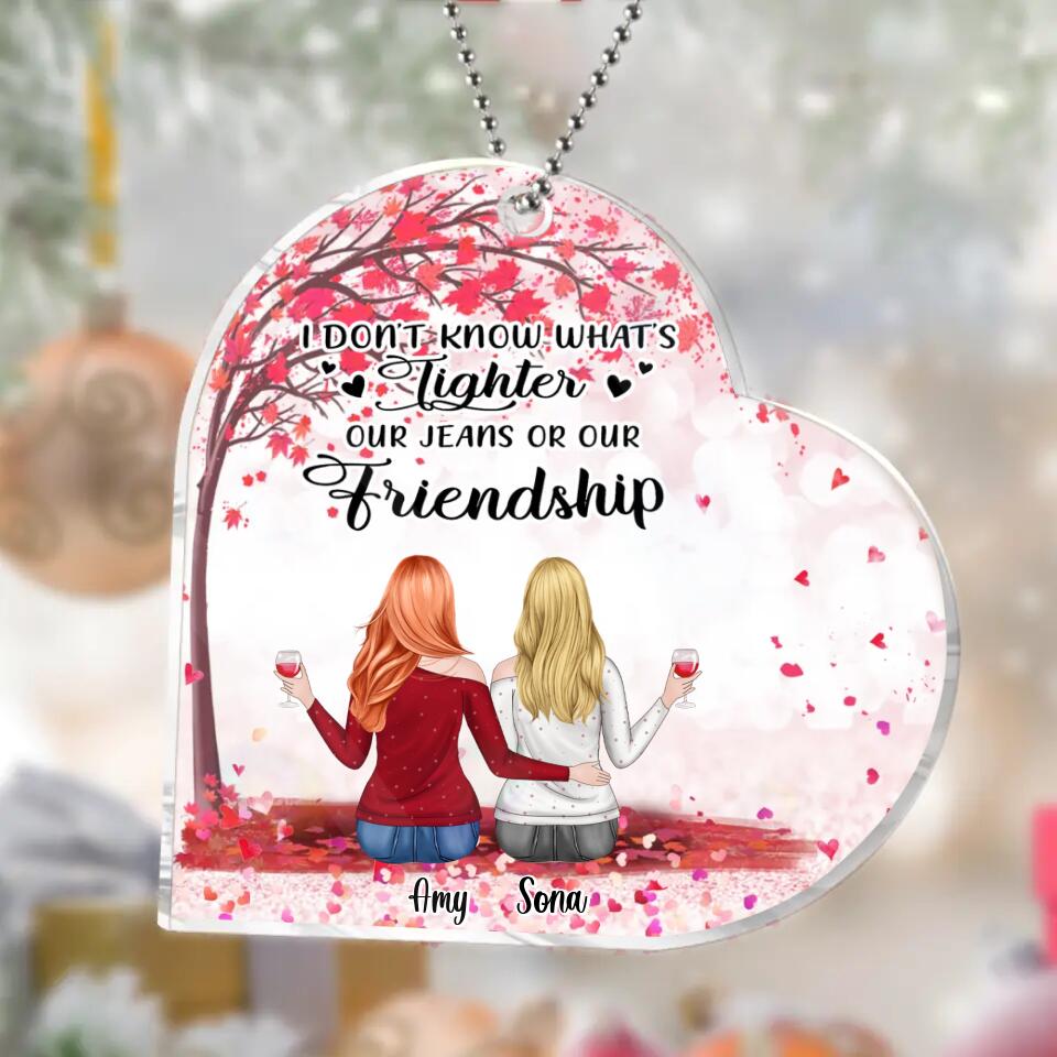 Personalized Besties Acrylic Ornament - Up to 5 Girls - Gift Idea For Friends/Sisters/Besties - I Don't Know What's Tighter Our Jeans Or Our Friendship
