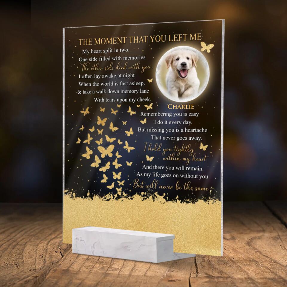 Personalized Memorial Pet Photo Acrylic Plaque - Memorial Gift Idea For Dog/Cat/Pet Lover - The Moment That You Left Me