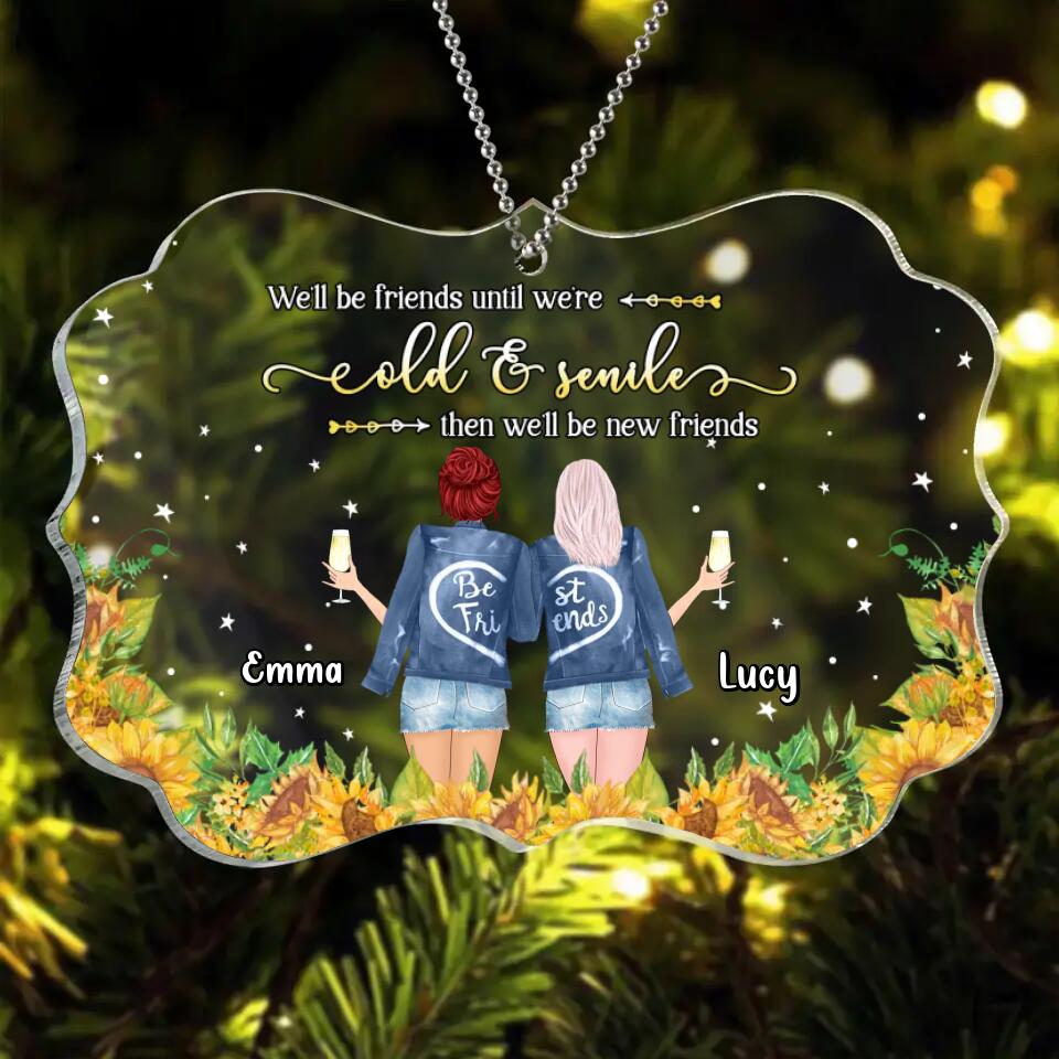 Personalized Friend Acrylic Rectangle Ornament - Christmas Gift Idea For Friends/Besties - We'll Be Friends Until We're Old & Senile Then We'll Be New Friends
