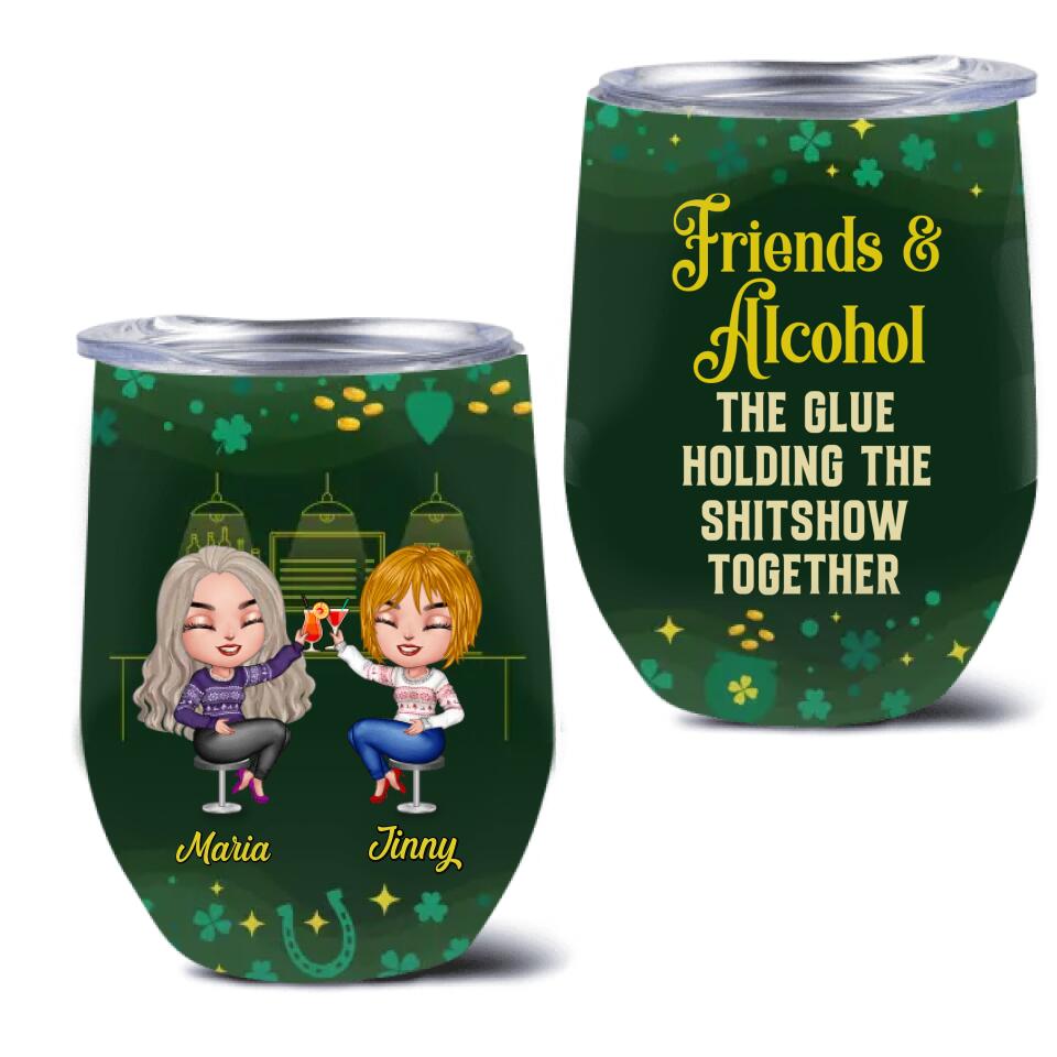Personalized Besties Wine Tumbler - St. Patrick's Day Gift Idea For Friends/Besties/Sisters - Up to 8 Girls - Friends & Alcohol The Glue Holding The Shitshow Together