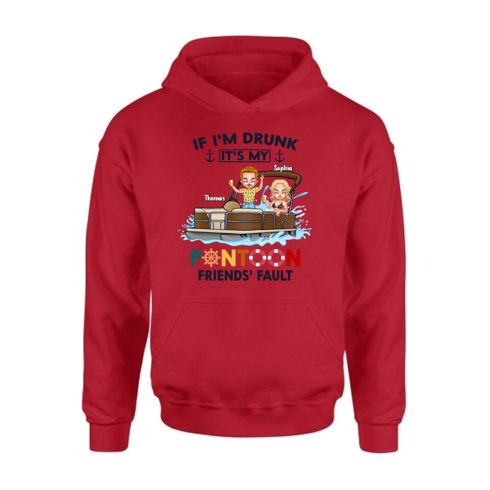 Personalized Pontoon Friends Shirt/Pullover Hoodie - Up to 4 People - Gift Idea For Friends - If I'm Drunk It's My Pontoon Friends' Fault