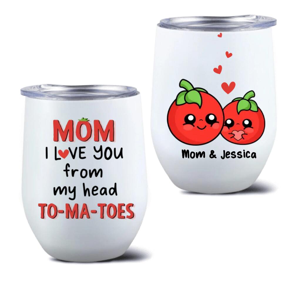 Personalized Love Mom Wine Tumbler - Gift Idea For Mother's Day - Mom I Love You From My Head To-Ma-Toes