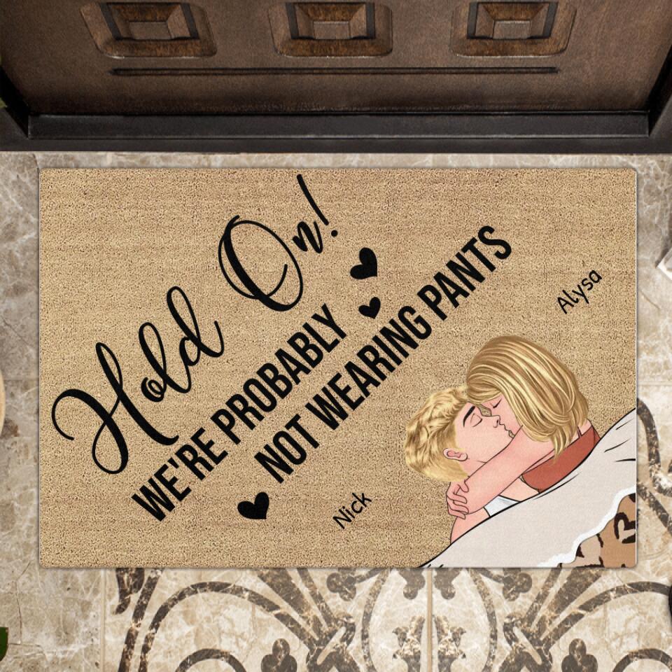 Personalized Couple Doormat - Gift Idea For Couple - Hold On We're Probably Not Wearing Pants