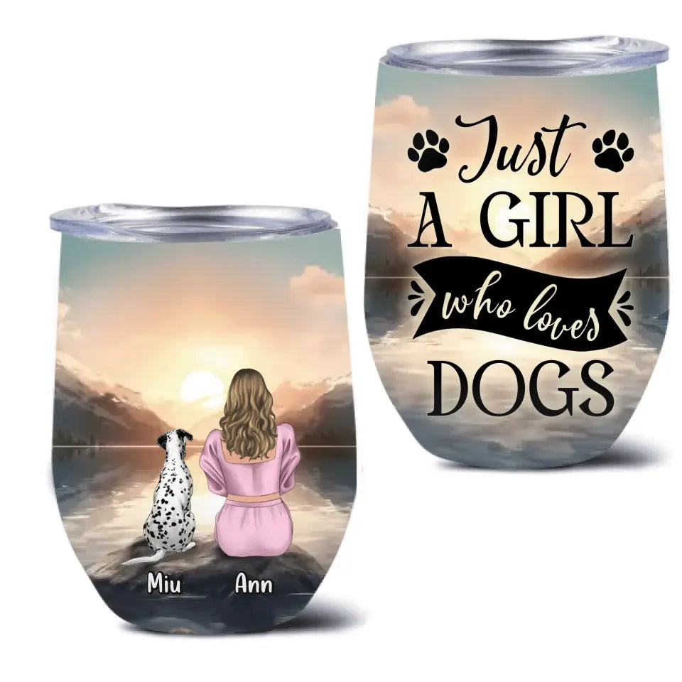 Personalized Dog Mom Wine Tumbler - Up to 6 Dogs - Gift Idea for Dog Lovers - Just A Girl Who Loves Dogs