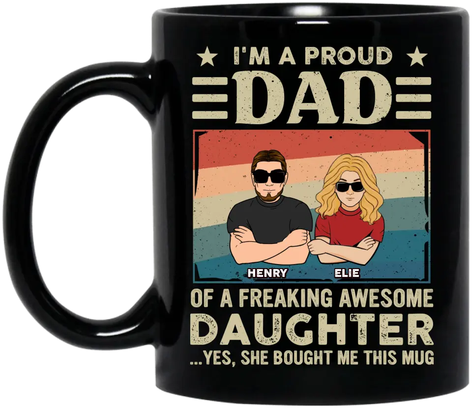 Personalized Proud Dad Coffee Mug - Father's Day Gift Idea - I'm A Proud Dad Of A Freaking Awesome Daughter