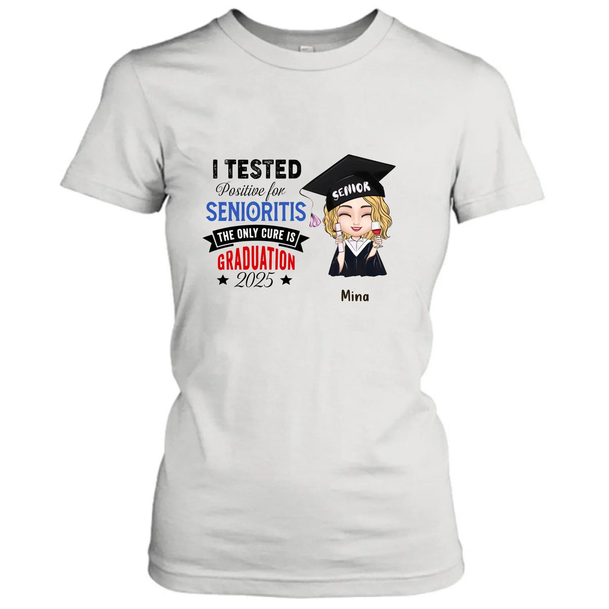 Personalized Graduation 2025 T-Shirt/Long Sleeve/Hoodie/Sweater - Graduation Gift - I Tested Positive For Senioritis The Only Cure is Graduation 2025