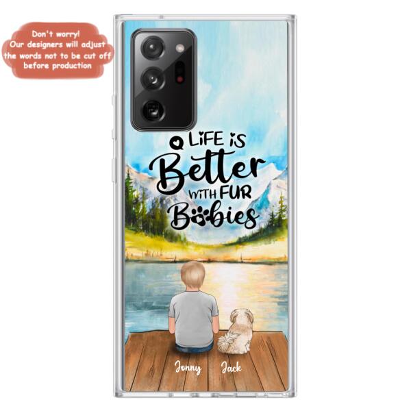 Personalized Pet Kid Phone Case - Life Is Better With Fur Babies - Case For iPhone And Samsung