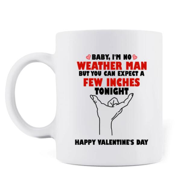 Personalized Couple Coffee Mug - Gifts for Couple Valentines Day - Baby, I'm No Weather Man  - Happy Valentine's Day