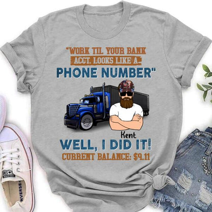 Personalized Truck T-Shirt - Work Til Your Bank Acct.Looks Like A Phone Number Well, I Did It