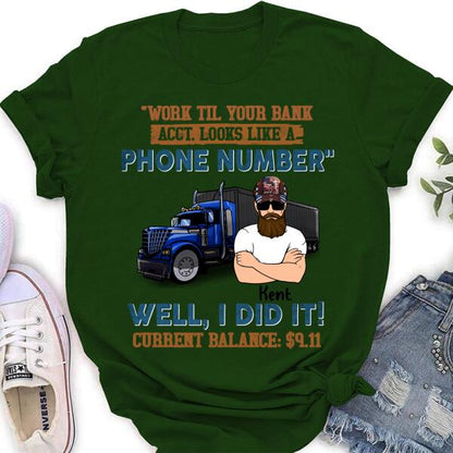 Personalized Truck T-Shirt - Work Til Your Bank Acct.Looks Like A Phone Number Well, I Did It