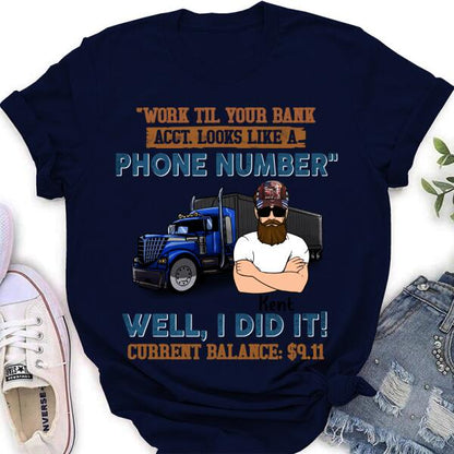 Personalized Truck T-Shirt - Work Til Your Bank Acct.Looks Like A Phone Number Well, I Did It