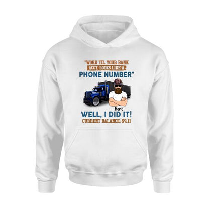 Personalized Truck T-Shirt - Work Til Your Bank Acct.Looks Like A Phone Number Well, I Did It