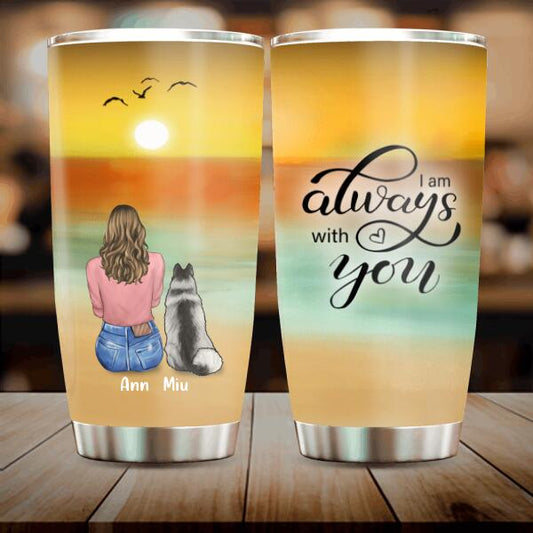Personalized Dog Mom Tumbler - Gift For Dog Lover With Up to 4 Dogs - I Am Always With You