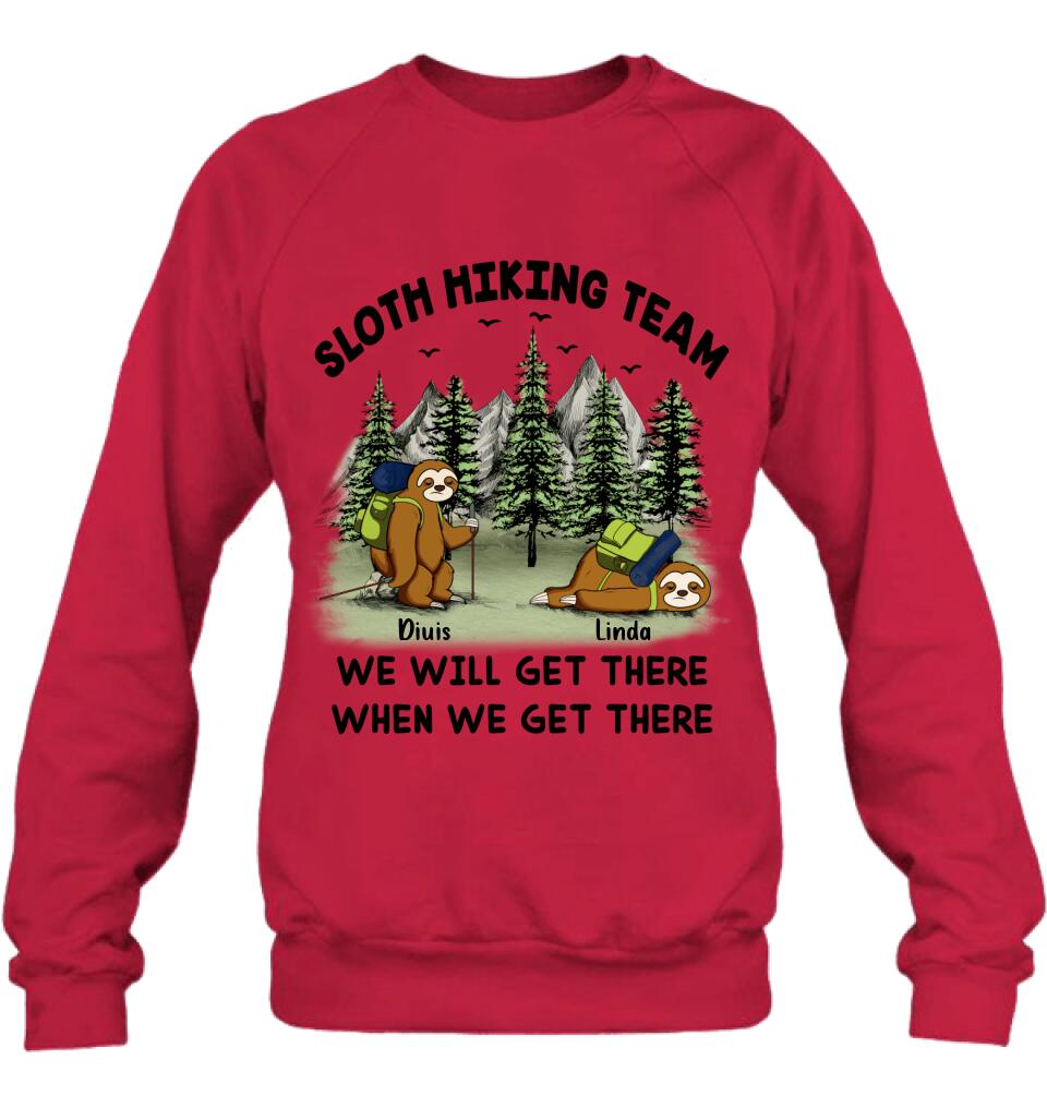 Personalized Sloths Hiking Team Shirt - Up to 5 Sloths - Best Gift For Sloth/Hiking Lovers - We Will Get There When We Get There