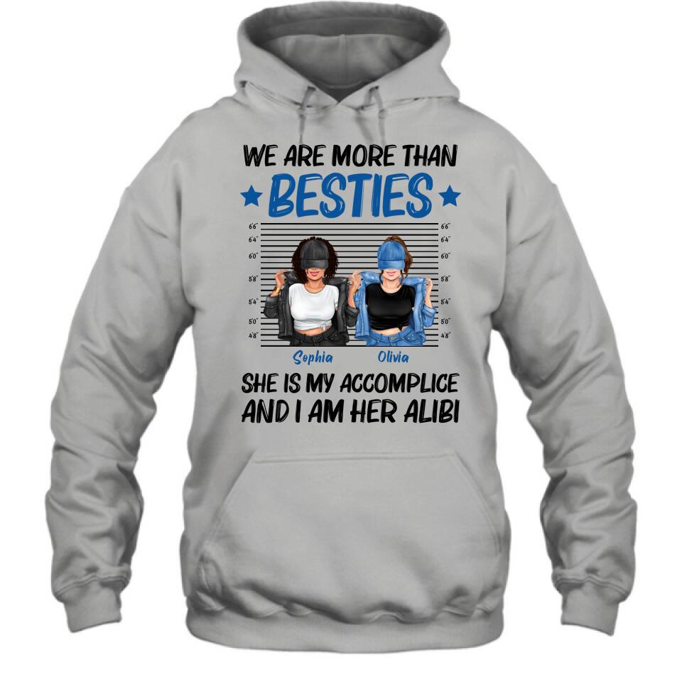 Personalized Besties Accomplice Alibi Shirt/Pullover Hoodie - Gift Idea For Friends/Sisters - We Are More Than Besties