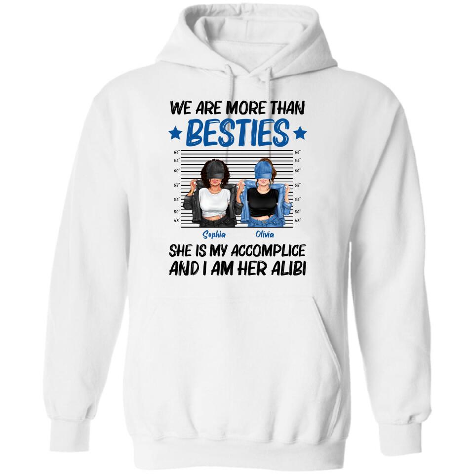 Personalized Besties Accomplice Alibi Shirt/Pullover Hoodie - Gift Idea For Friends/Sisters - We Are More Than Besties