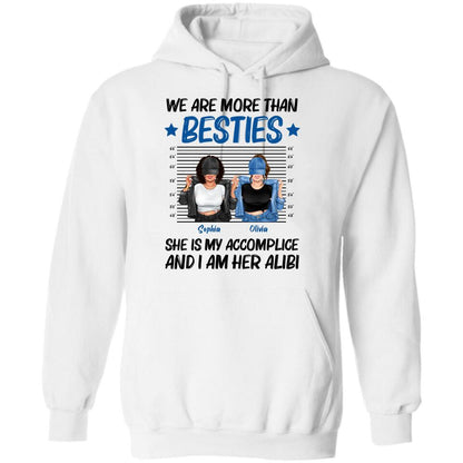 Personalized Besties Accomplice Alibi Shirt/Pullover Hoodie - Gift Idea For Friends/Sisters - We Are More Than Besties