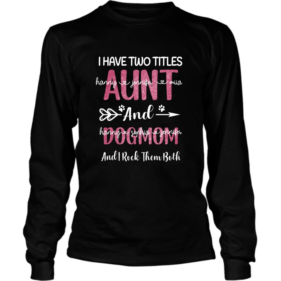 Personalized Aunt Dog Mom T-shirt - Best Gift For Dog Mom - I Have Two Titles Aunt And Dog Mom