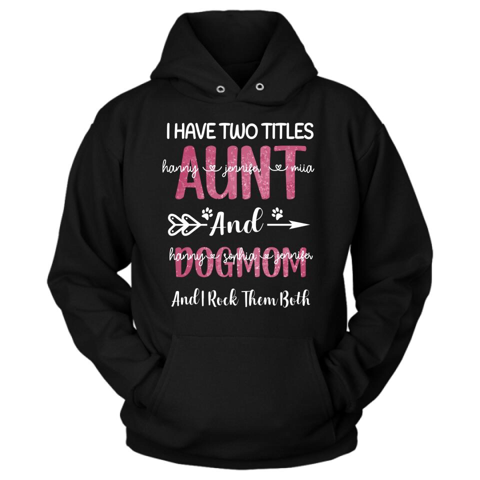 Personalized Aunt Dog Mom T-shirt - Best Gift For Dog Mom - I Have Two Titles Aunt And Dog Mom