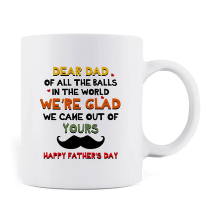 Personalized Father's Day Coffee Mug - We're Glad We Came Out Of Yours