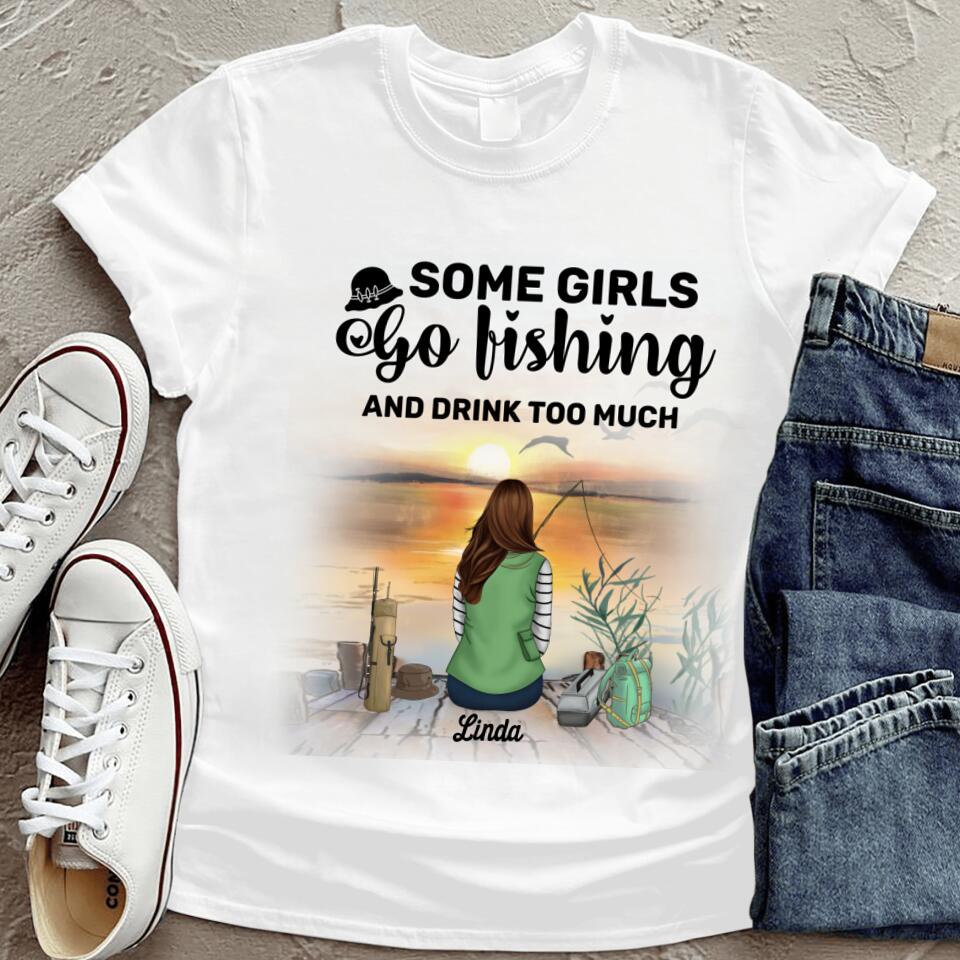 Personalized Fishing Girl T-Shirt - Best Gifts Idea For Fishing Lovers - Some Girls Go Fishing And Drink Too Much