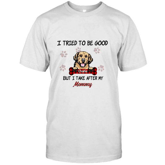 Personalized Dog Mom/Dad T-shirt - Up to 6 Dogs - Best Gift For Dog Lover - I Tried To Be Good But I Take After My Mommy/Daddy - QSFLPL