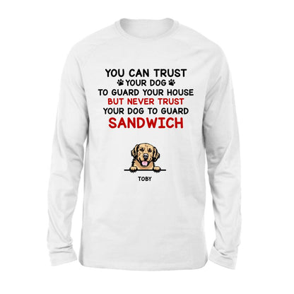 Personalized Funny Dog Shirt/Hoodie - Gift Idea For Dog Lovers - Up To 5 Dogs - You Can Trust Your Dog To Guard Your House But Never Trust Your Dog To Guard Sandwich