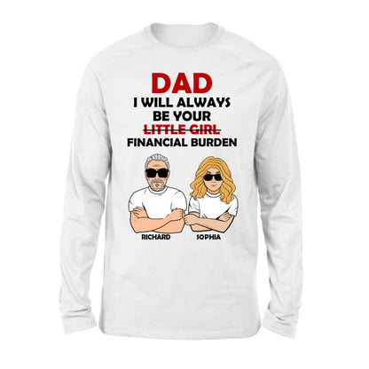 Personalized Financial Burden Shirt/Hoodie - Father's Day Gift From Daughter - Dad I Will Always Be Your Financial Burden