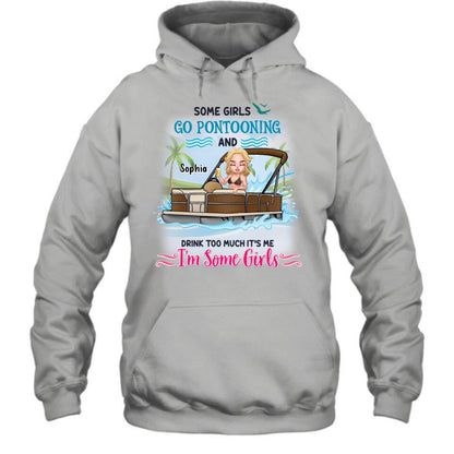 Personalized Pontoon Queen Shirt/Hoodie - Best Gift Idea For Pontoon Lovers - Some Girls Go Pontooning And Drink Too Much, It's Me, I'm Some Girls