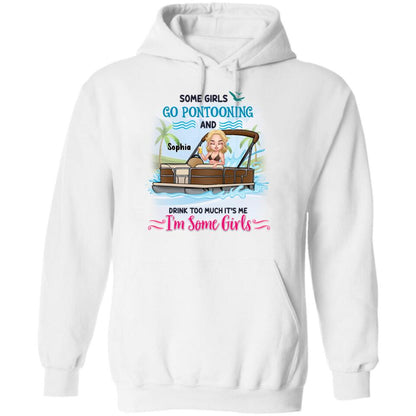 Personalized Pontoon Queen Shirt/Hoodie - Best Gift Idea For Pontoon Lovers - Some Girls Go Pontooning And Drink Too Much, It's Me, I'm Some Girls
