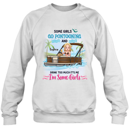 Personalized Pontoon Queen Shirt/Hoodie - Best Gift Idea For Pontoon Lovers - Some Girls Go Pontooning And Drink Too Much, It's Me, I'm Some Girls