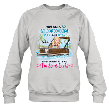 Personalized Pontoon Queen Shirt/Hoodie - Best Gift Idea For Pontoon Lovers - Some Girls Go Pontooning And Drink Too Much, It's Me, I'm Some Girls