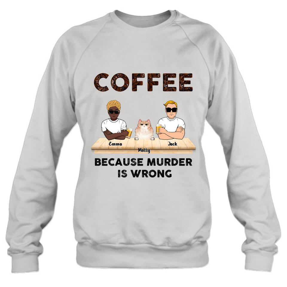 Personalized Cat Shirt - Gift Idea For Cat Lovers - Up to 6 Cats - Coffee Because Murder Is Wrong