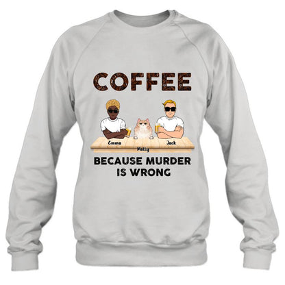 Personalized Cat Shirt - Gift Idea For Cat Lovers - Up to 6 Cats - Coffee Because Murder Is Wrong