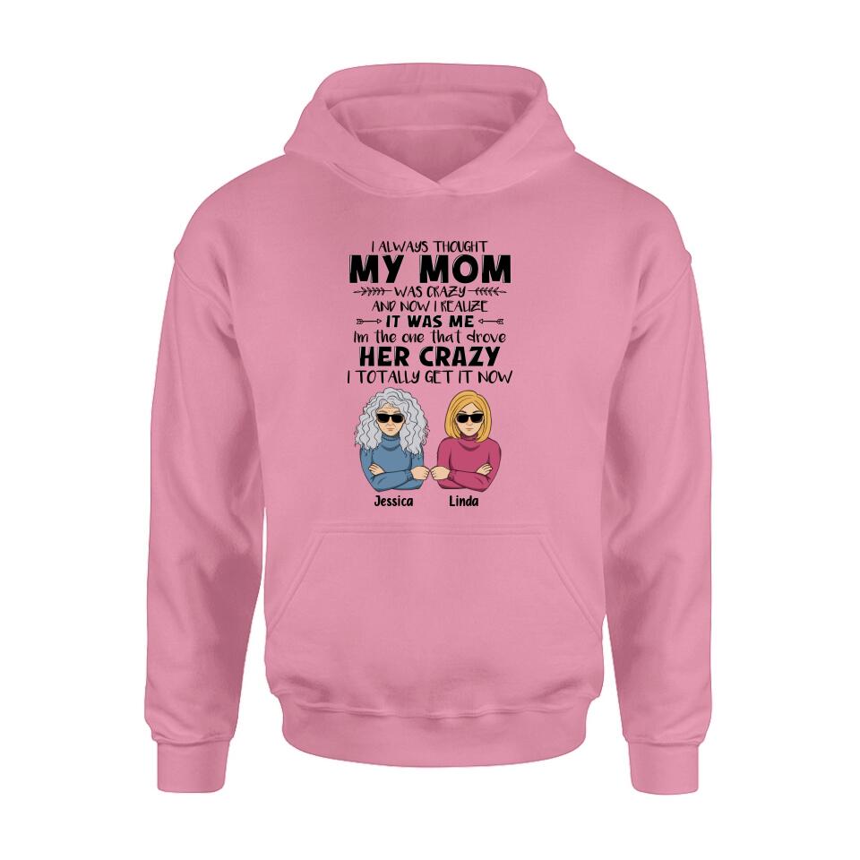 Custom Personalized Shirt/ Hoodie - Mother's Day Gift Idea From Daughter/ Son To Mother - I Always Thought My Mom Was Crazy