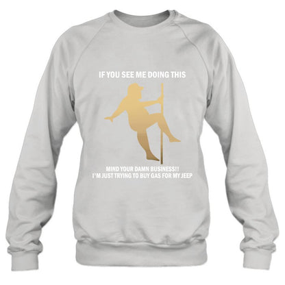 Custom Personalized Pole Dancing Shirt - If You See Me Doing This Mind Your Damn Business