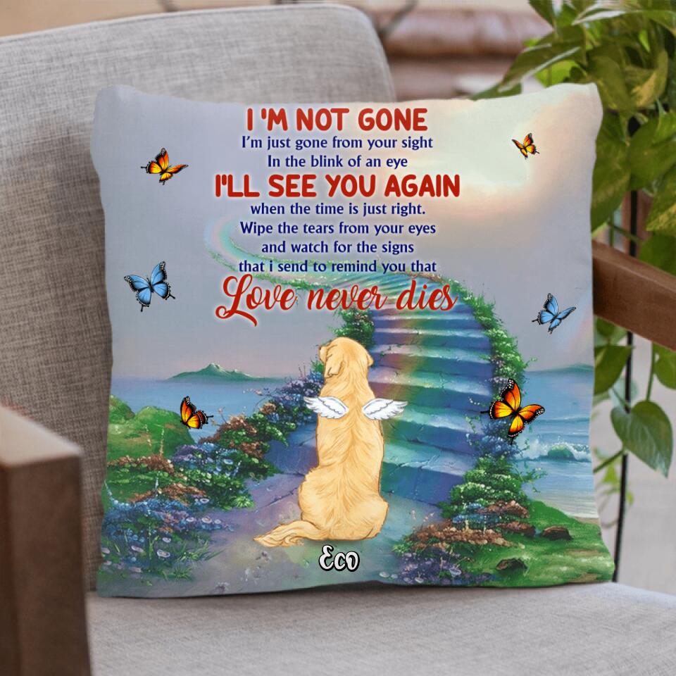 Personalized Memorial Dog Pillow Cover - Memorial Gift For Dog Lover - I'm Not Gone Love Never Dies