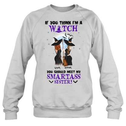 Custom Personalized Sisters Witches Shirt/ Hoodie - Upto 4 Girls - Halloween Gift Idea For Friends/Sisters - If You Think I'm A Witch