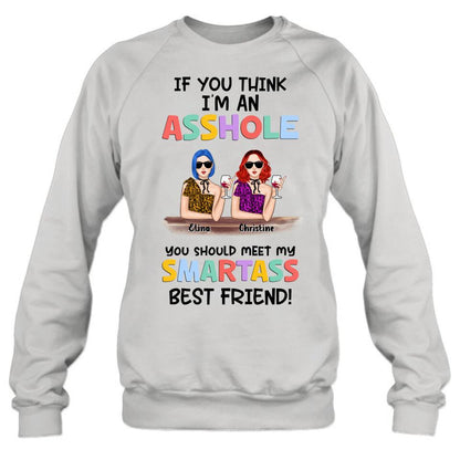 Personalized Friends Shirt/Hoodie - Up to 4 Girls - Gift Idea For Friends/Sisters - If You Think I'm An Asshole You Should Meet My Smartass Best Friend