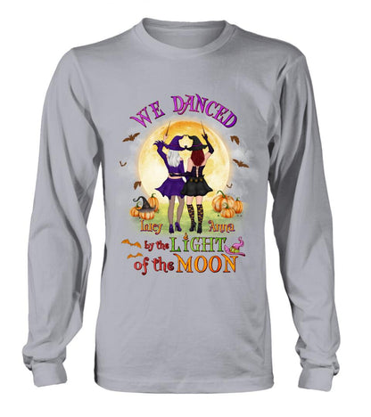 Personalized Witches Shirt/Hoodie - Gift Idea For Halloween/Friends with up to 4 Witches - We Danced By The Light Of The Moon