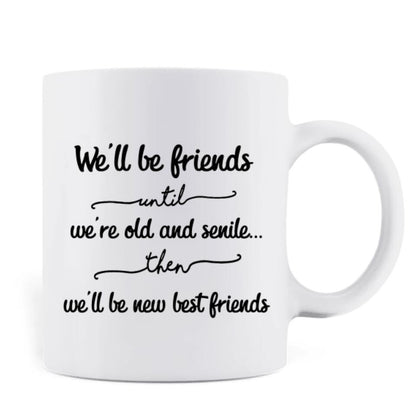 Personalized Old Female Friends Coffee Mug - Gift Idea For Friends - We'll Be Friends Until We're Old And Senile