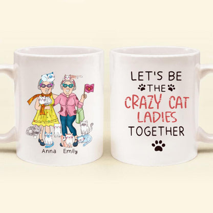 Personalized Let's Be Crazy Cat Ladies Together Coffee Mug - Gift Idea For Best Friends