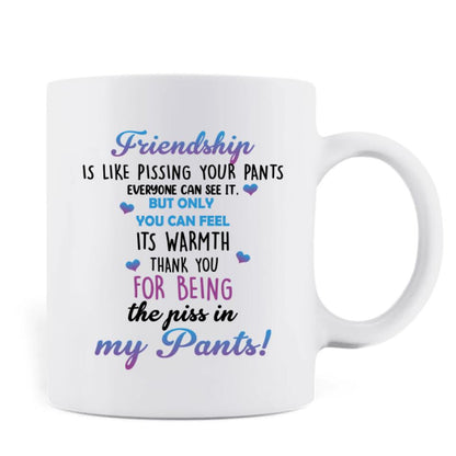 Personalized Pissing In Pant Friends Coffee Mug - Gift Idea For Friends - Thank You For Being The Piss In My Pants!