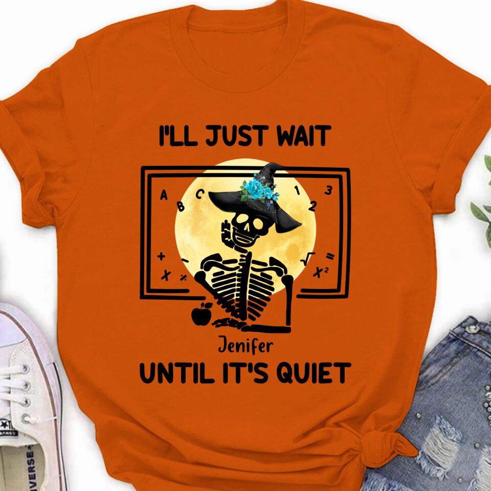 Personalized Halloween Teacher Shirt/Hoodie - Gift Idea For Halloween - I'll Just Wait Until It's Quiet