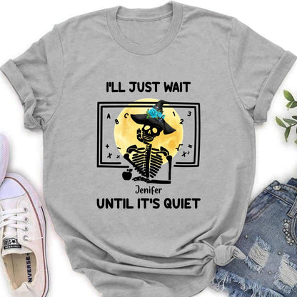Personalized Halloween Teacher Shirt/Hoodie - Gift Idea For Halloween - I'll Just Wait Until It's Quiet